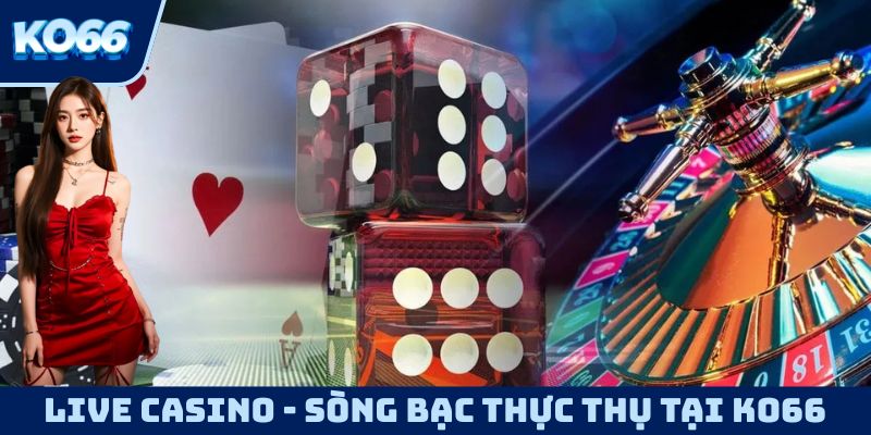 Live casino mang đến cho bạn một sòng bạc thực thụ